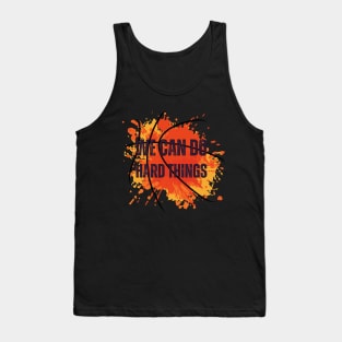 We can do hard things - motivational quote Tank Top